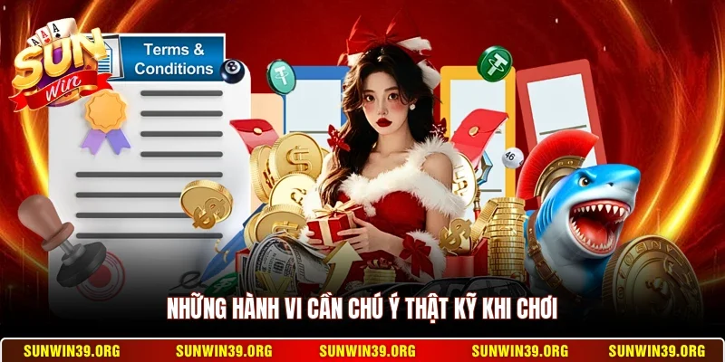 Điều Khoản Điều Kiện 3 Sunwin Những hành vi cần chú ý thật kỹ khi chơi