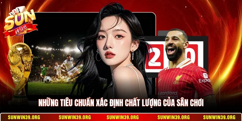 Sunwin Có Lừa Đảo Không? Sự Thật Về Tin Đồn Sunwin Bị Sập 11 Sunwin Những tiêu chuẩn xác định chất lượng của sân chơi