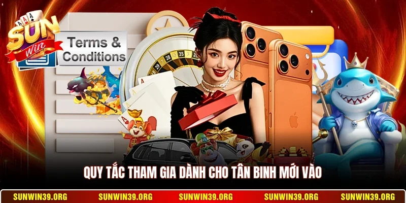 Điều Khoản Điều Kiện 2 Sunwin Quy tắc tham gia dành cho tân binh mới vào