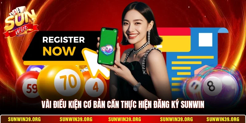 Đăng Ký Sunwin 1 Sunwin Vài điều kiện cơ bản cần thực hiện đăng ký Sunwin