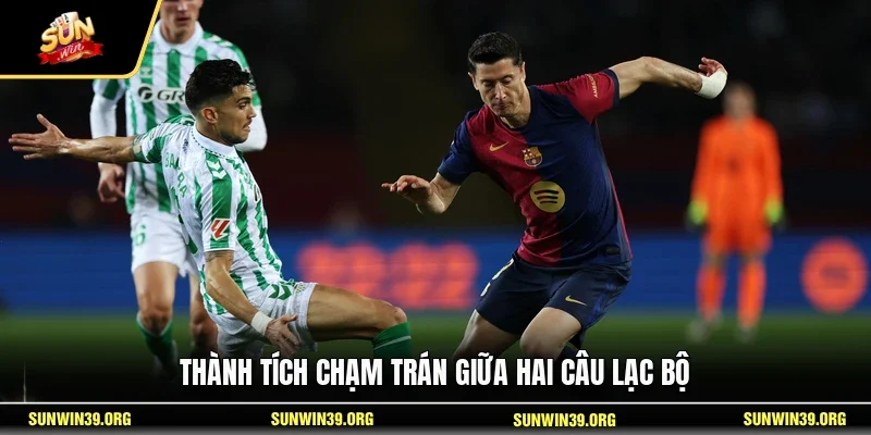 Nhận Định Real Madrid Vs Barcelona 19/5 - Siêu Kinh Điển 4 Sunwin Thành tích chạm trán giữa hai câu lạc bộ