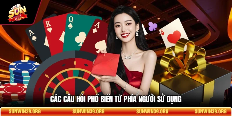 Sunwin 18 Sunwin Các câu hỏi phổ biến từ phía người sử dụng
