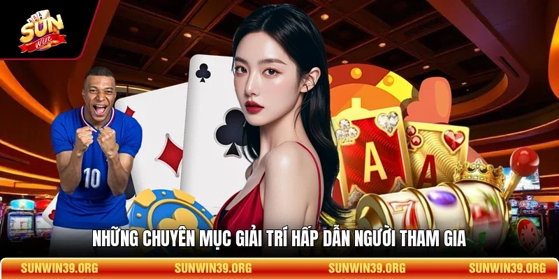 Sunwin 15 Sunwin Những chuyên mục giải trí hấp dẫn người tham gia