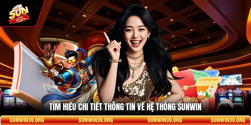 Sunwin 13 Sunwin Tìm hiểu chi tiết thông tin về hệ thống SUNWIN